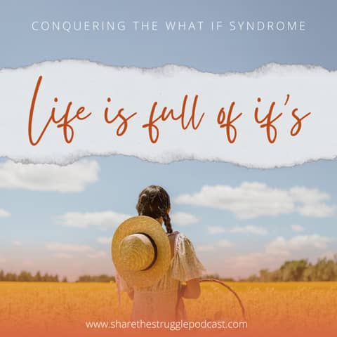 Life Is Full Of If's Conquering the What If? Syndrome 188