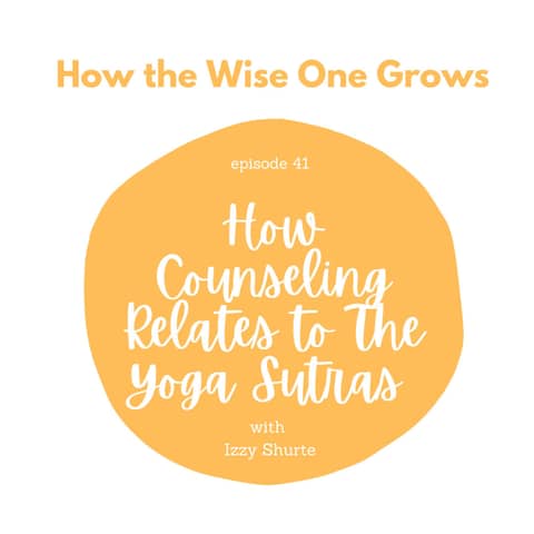 How Counseling Relates to the Yoga Sutras with Izzy Shurte (41)