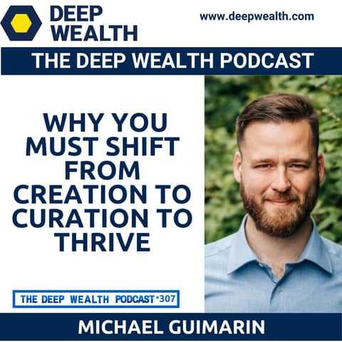 Angel Investor And Entrepreneur Michael Guimarin On Why You Must Shift From Creation To Curation To Thrive (#307)