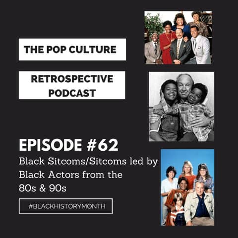 Pop Culture Retrospective Episode #62 - Black Sitcoms/Sitcoms led by Black Actors from the 80s and 90s Part I