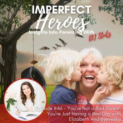 Episode 46: You're Not a Bad Parent, You're Just Having a Bad Day with Elizabeth Andreyeveskiy