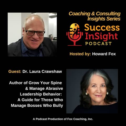 Grow Your Spine & Manage Abrasive Leadership Behavior, by Dr. Laura Crawshaw