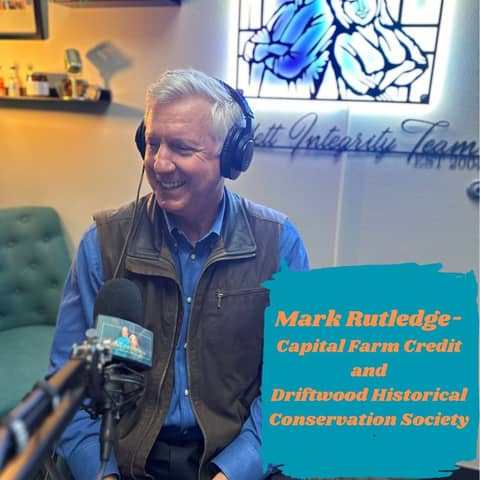 Ep.116 Credit Where Credit is Due (Mark Rutledge of Capital Farm Credit and the Driftwood Historical Conservation Society)