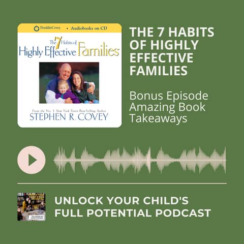 Bonus Episode: The 7 Habits of Highly Effective Families: Amazing Book Takeaways