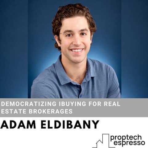 Adam Eldibany - Democratizing iBuying For Real Estate Brokerages