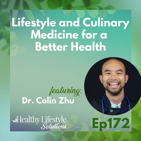 172: Lifestyle and Culinary Medicine for a Better Health with Dr. Colin Zhu