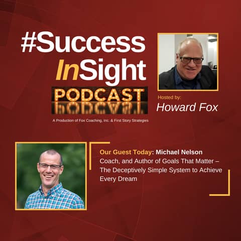 Michael Nelson, Entrepreneur, Coach, and Author of Goals That Matter – The Deceptively Simple System to Achieve Every Dream