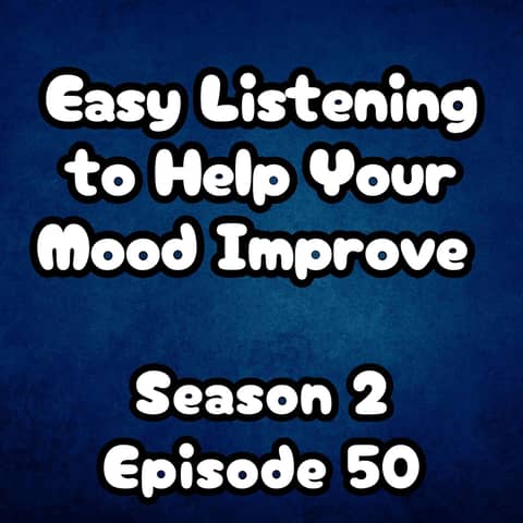 S2 E50 Easy Listening to Help Your Mood Improve