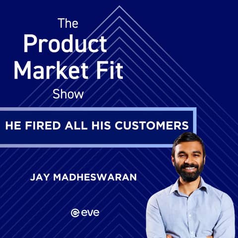 He fired all his customers. Then built a $1B startup in 2 years. | Jay Madheswaran, Co-Founder of Eve