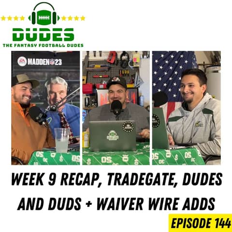 Week 9 Recap, Tradegate + Dudes and Duds, and Waiver Adds Week 9 Recap, Tradegate + Dudes and Duds, and Waiver Adds