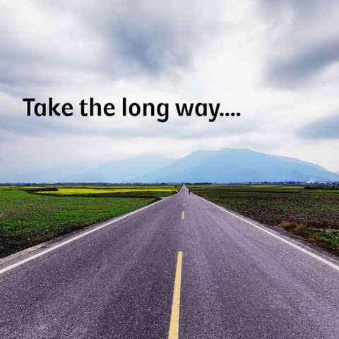 Life is an adventure. Take the long way