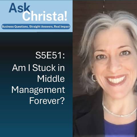 Ask Christa! Am I Stuck in Middle Management Forever? (S5E51)