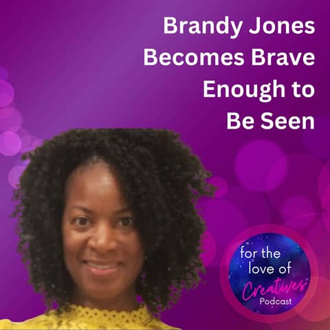#064: Brandy Jones Becomes Brave Enough to Be Seen
