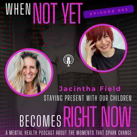 Staying Present with Our Children with Jacintha Field