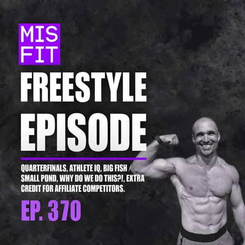 Freestyle Episode: Quarterfinals, Athlete IQ, Big Fish / Small Pond, Why Do We Do This?!, Extra Credit for Affiliate Competitors. - E.370