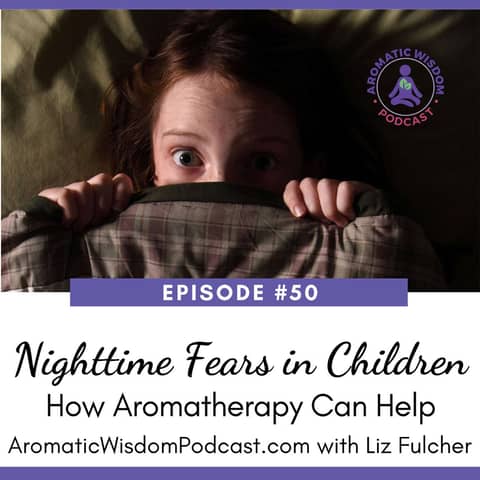 50: Nighttime Fears in Children and How Aromatherapy Can Help