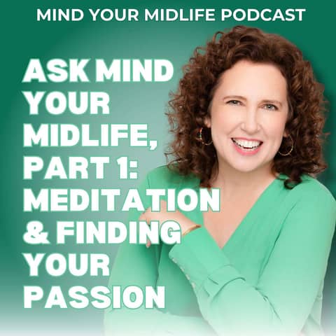 Ask Mind Your Midlife: Meditation, Self-Confidence, and the Power of Color (Ask MYM Part 1, Ep. 40)