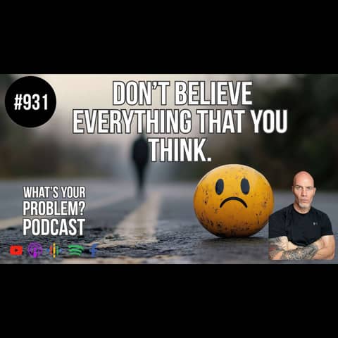 931. Don't Believe Everything You Think — Two Barriers Blocking Your Potential