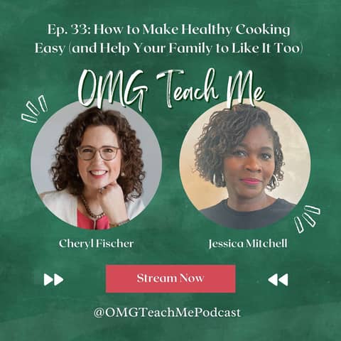 Ep. 33: How to Make Healthy Cooking Easy (and Help Your Family to Like It Too)