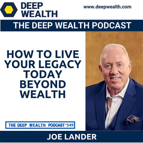 Legacy Coach Joe Lander Shares How To Live Your Legacy Today Beyond Wealth (#349)