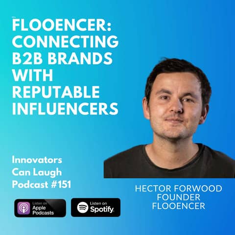 Connecting B2B Brands with Reputable Influencers: Hector Forwood from Flooencer