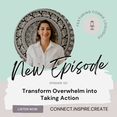 127 Transform Overwhelm into Taking Action with Corrie LoGiudice