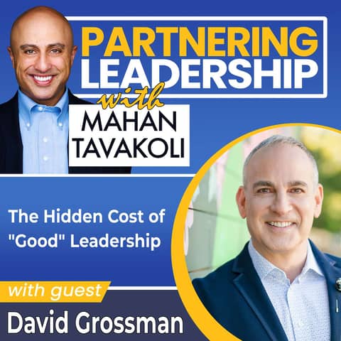 454 The Hidden Cost of "Good" Leadership with David Grossman