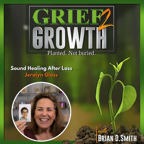 🎙️ Healing Grief Through the Power of Sound with Jeralyn Glass EP 403