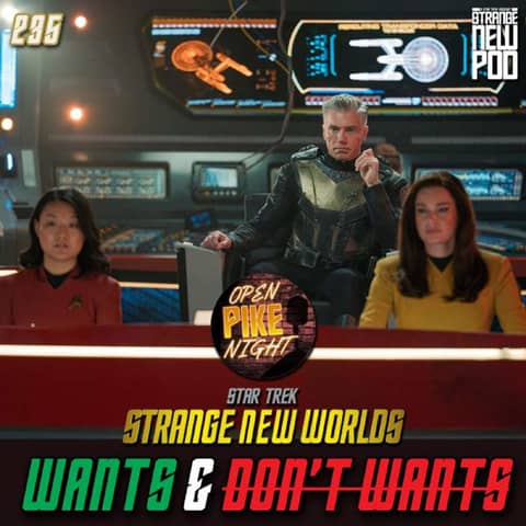 Strange New Worlds Season Three Wants & Don't Wants With Open Pike Night