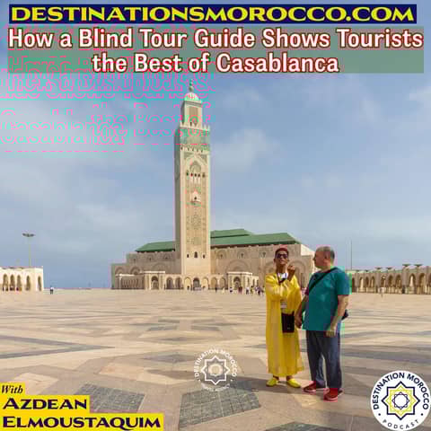 Discover Casablanca Through the Eyes of a Blind Tour Guide