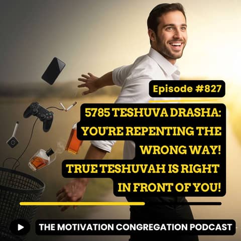 5785 Teshuvah Drasha: You're Repenting the Wrong Way! True Teshuvah is Right in Front of You!