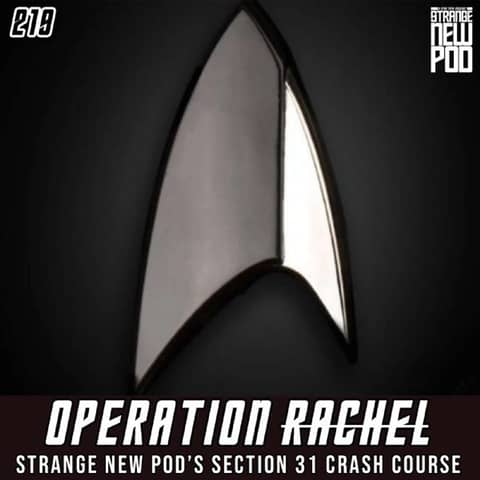 Operation Rachel | Strange New Pod's Section 31 Crash Course