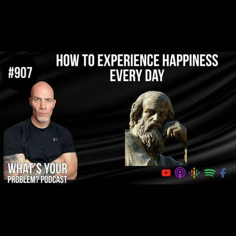 907: How To Experience Happiness Every Day feat. Socrates