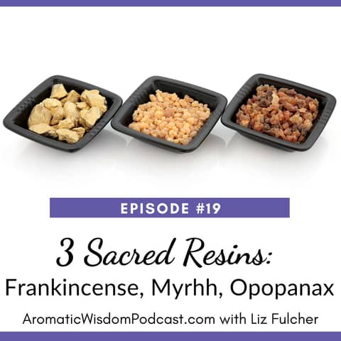 19: Three Sacred Resins: Frankincense, Myrrh and Opopanax