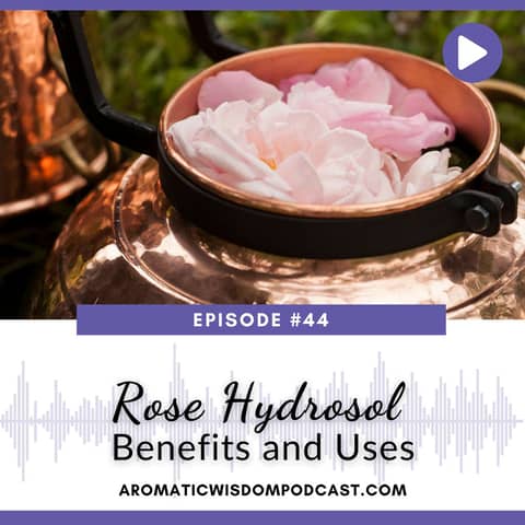 44: Rose Hydrosol Benefits and Uses