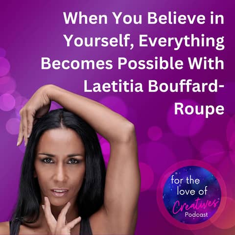 #043: When You Believe in Yourself, Everything Becomes Possible With Laetitia Bouffard-Roupe