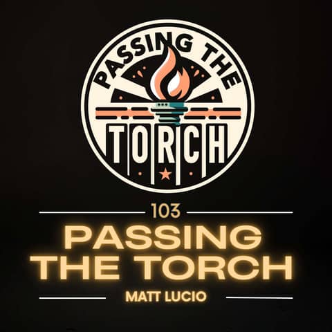 Ep. 103: How Asking Why Builds Stronger Teams: Matt Lucio