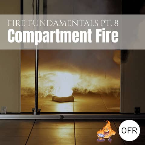 154 - Fire Fundamentals pt. 8 - Compartment Fire