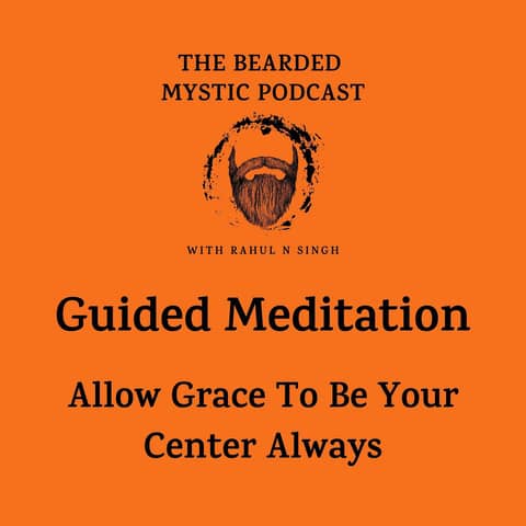 Guided Meditation: Allow Grace To Be Your Center Always