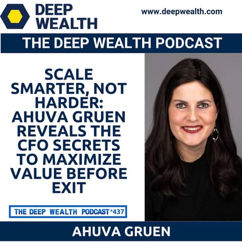 Scale Smarter, Not Harder: Ahuva Gruen Reveals The CFO Secrets To Maximize Value Before Exit (#437)