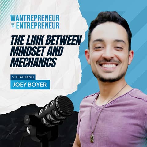 1461: Unlock Your Vision: The Missing Link Between Mindset and Mechanics w/ Joey Boyer