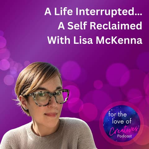 #070: A Life Interrupted… A Self Reclaimed With Lisa McKenna