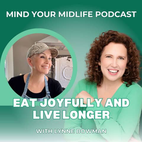 Eat Joyfully and Live Longer, with Lynne Bowman (Ep. 28)