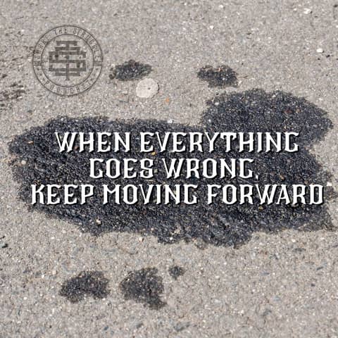 When Everything Goes Wrong, Keep Moving Forward