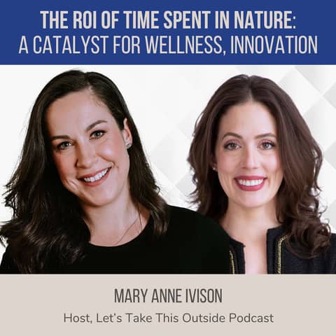 The ROI of Getting Outside ft. Mary Anne Ivison (Let's Take This Outside Podcast)