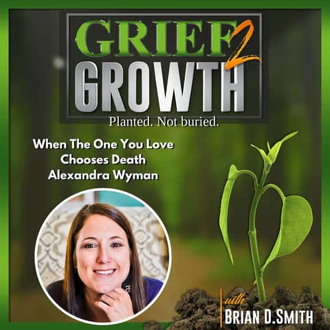 When Your Loved One Chooses Death with Alexandra Wyman