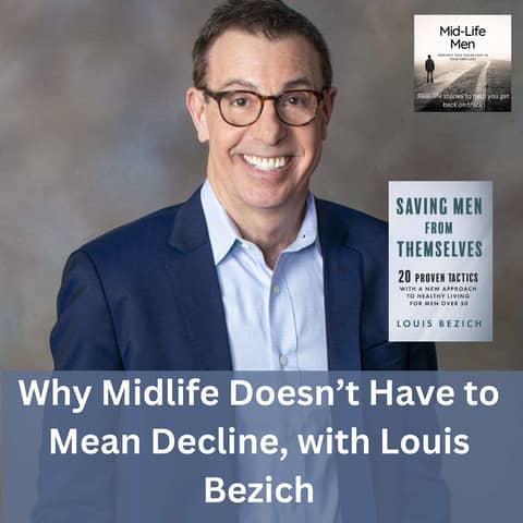 Why Midlife Doesn’t Have to Mean Decline, with Louis Bezich