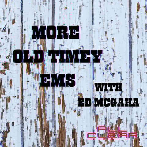 More Old Timey EMS with guest Ed McGaha