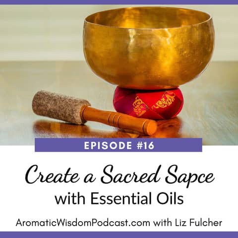 16: Creating a Sacred Space with Essential Oils
