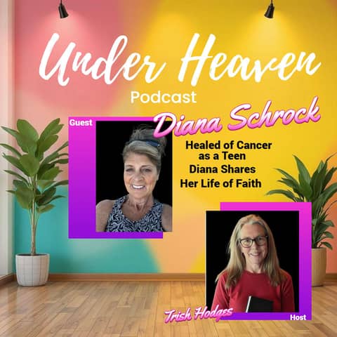 Under Heaven Podcast: Diana Schrock - The Prayer That Changed Everything